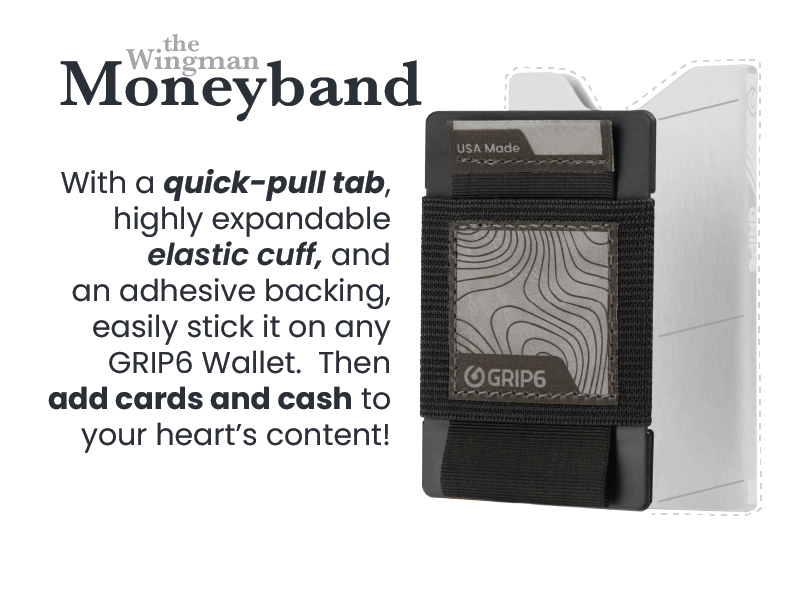 Moneyband With a quick-pull tab, highly expandable elastic cuff, and an adhesive backing, easily stick it on any GRIP6 Wallet. Then add cards and cash to your hearts content! 